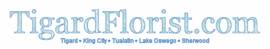 Tigard Florist: Same or Next Day Delivery Available to Tigard, King City, Tualatin, Lake Oswego, and Sherwood!